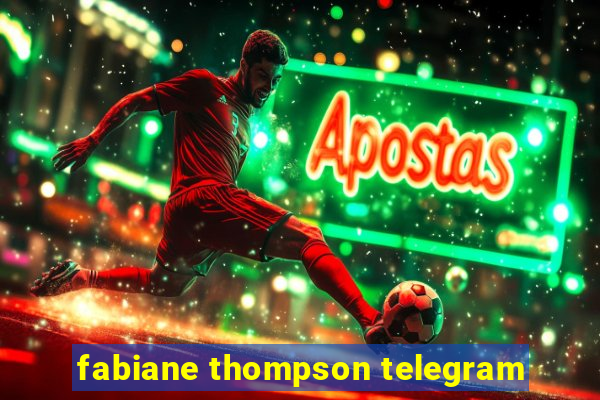 fabiane thompson telegram